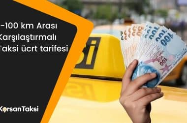 1-100km taksi ücreti fiyatları karşılaştırması
