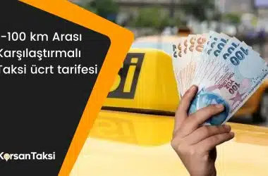 1-100km taksi ücreti fiyatları karşılaştırması